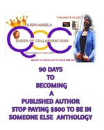 90 days to becoming a published author with Queen Angela(the Anthology Whisperer): Someone is waiting to hear your story!