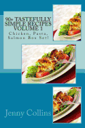 90+ Tastefully Simple Recipes Volume 1: Chicken, Pasta, Salmon Box Set!