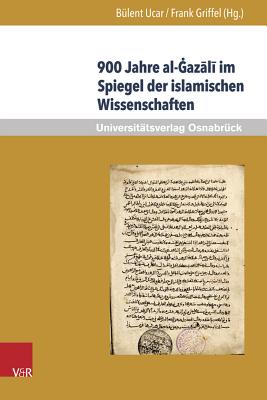 900 Jahre al-Gazali im Spiegel der islamischen Wissenschaften - Ucar, Bulent (Editor), and Griffel, Frank (Editor)