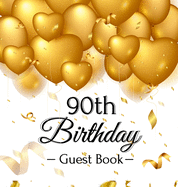 90th Birthday Guest Book: Gold Balloons Hearts Confetti Ribbons Theme, Best Wishes from Family and Friends to Write in, Guests Sign in for Party, Gift Log, A Lovely Gift Idea, Hardback