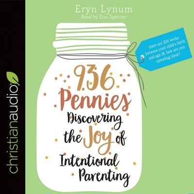 936 Pennies: Discovering the Joy of Intentional Parenting - Spencer, Erin (Read by), and Lynum, Eryn