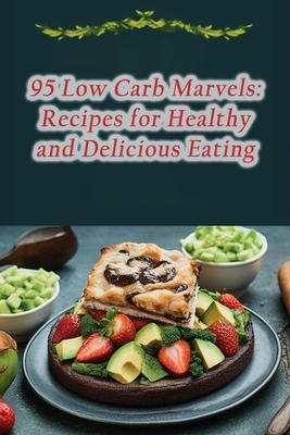95 Low Carb Marvels: Recipes for Healthy and Delicious Eating - Uema, The Sugar Spice