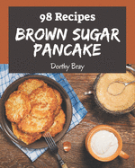 98 Brown Sugar Pancake Recipes: A Timeless Brown Sugar Pancake Cookbook