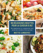 98 dlicieuses recettes pour la cuiseur  riz: Du vgtalien et vgtarien aux plats de viande et de quinoa