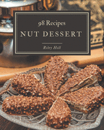 98 Nut Dessert Recipes: Cook it Yourself with Nut Dessert Cookbook!