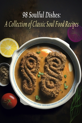 98 Soulful Dishes: A Collection of Classic Soul Food Recipes - Pierre, Chez