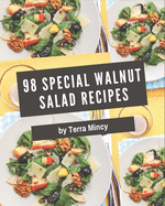 98 Special Walnut Salad Recipes: Explore Walnut Salad Cookbook NOW!