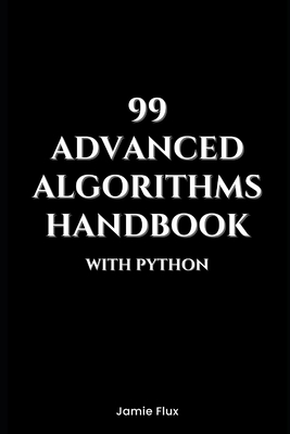 99 Advanced Algorithms Handbook With Python - Flux, Jamie