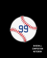 99 Baseball Composition Notebook: Baseball Journal for Boys Monogram Jersey Number 99 Wide Ruled Composition Notebook
