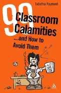 99 Classroom Calamities...and How to Avoid Them