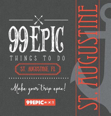99 Epic Things To Do - St. Augustine, Florida - Benjamin, Christina