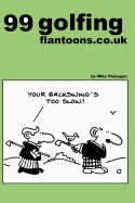 99 Golfing Flantoons.Co.UK: 99 Great and Funny Cartoons about Golfers