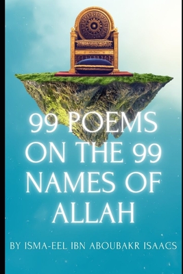 99 Poems on the 99 Names of Allah - Isaacs, Isma-Eel