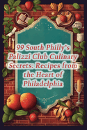 99 South Philly's Palizzi Club Culinary Secrets: Recipes from the Heart of Philadelphia