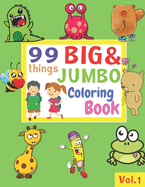 99 Things BIG & JUMBO Coloring Book: 99 Coloring Pages!, Easy, LARGE, GIANT Simple Picture Coloring Books for Toddlers, Kids Ages 2-4, Early Learning, Preschool and Kindergarten