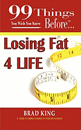 99 Things You Wish You Knew Before Losing Fat 4 Life