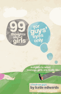 99 Thoughts about Girls: For Guys' Eyes Only