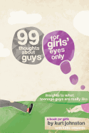 99 Thoughts about Guys for Girls' Eyes Only: Insights to What Teenage Guys Are Really Like