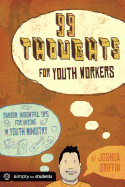 99 Thoughts for Youth Workers: Random, Insightful Tips for Anyone in Youth Ministry - Griffin, Joshua