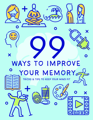 99 Ways to Improve Your Memory - Publications International Ltd