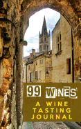 99 Wines: A Wine Tasting Journal: Siena, Italy Wine Tasting Journal / Diary / Notebook for Wine Lovers