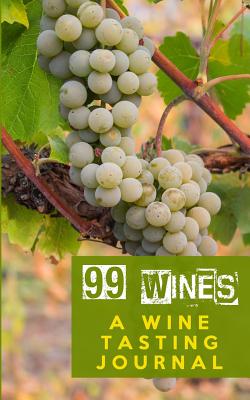 99 Wines: A Wine Tasting Journal: Wine Grapes Wine Tasting Journal / Diary / Notebook for Wine Lovers - Baldwin, M L, and Sipswirlswallow