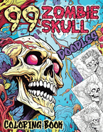 99 Zombie Skull Doodles Coloring Book: A Zen Doodle Apocalypse