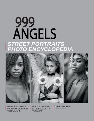 999 Angels (Volume 1. Multilingual, new enhanced rough edition.): Street Portraits Photo Encyclopedia - Pieter, Dirk