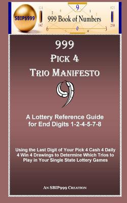 999 Pick 4 Trio Manifesto: A Lottery Reference Guide for End Digits 1-2-4-5-7-8 - 999, S B I P, and Of Numbers, 999 Book