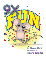 9X Fun: A Children's Picture Book That Makes Math Fun, With a Cartoon Story Format To Help Kids Learn The 9X Table; Educational Science (Math) Series