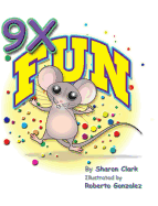 9X Fun: A Children's Picture Book That Makes Math Fun, With a Cartoon Story Format To Help Kids Learn The 9X Table