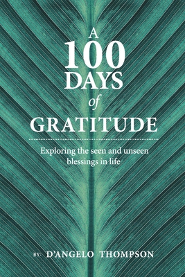 A 100 Days of Gratitude: Gratitude Volume 1 - Thompson, D'Angelo