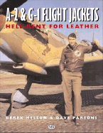 A-2 and G-1 Flight Jackets: Hell-Bent for Leather - Nelson, Derek, and Parsons, Dave