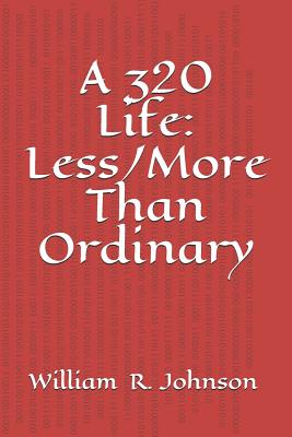 A 320 Life: Less/More Than Ordinary - Johnson, William R