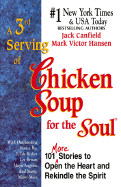 A 3rA 3rd Serving of Chicken Soup for the Soul: 101 More Stories to Open the Heart and Rekindle the Spirit