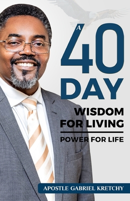 A 40 Day Wisdom for Living Power for Life - Kambale, Prince (Editor), and Kretchy, Gabriel