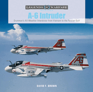 A-6 Intruder: Grumman's All-Weather Interdictor from Vietnam to the Persian Gulf