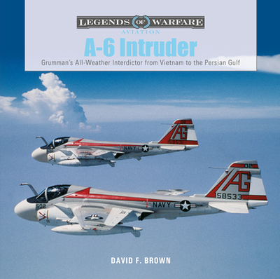 A-6 Intruder: Grumman's All-Weather Interdictor from Vietnam to the Persian Gulf - Brown, David F