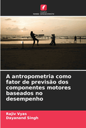 A antropometria como fator de previs?o dos componentes motores baseados no desempenho