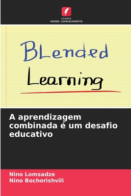 A aprendizagem combinada ? um desafio educativo - Lomsadze, Nino, and Bochorishvili, Nino