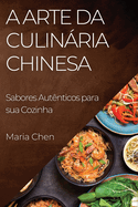 A Arte da Culinria Chinesa: Sabores Autnticos para sua Cozinha