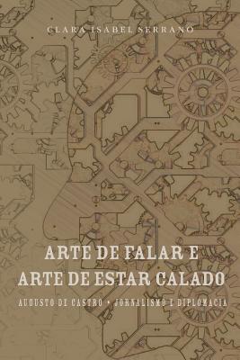 A Arte de Falar E a Arte de Estar Calado - Serrano, Clara Isabel