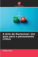 A Arte de Raciocinar: Um guia para o pensamento cr?tico