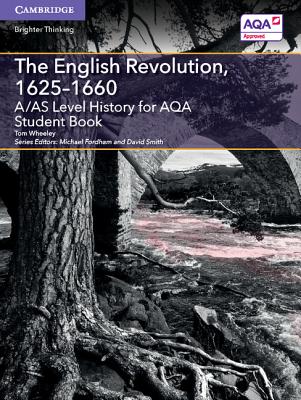 A/AS Level History for AQA The English Revolution,  1625-1660 Student Book - Wheeley, Tom, and Fordham, Michael (Editor), and Smith, David (Editor)