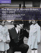 A/AS Level History for AQA The Making of Modern Britain, 1951-2007 Student Book