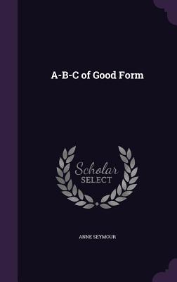 A-B-C of Good Form - Seymour, Anne