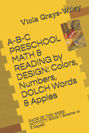 A-B-C PRESCHOOL MATH & READING by DESIGN: Colors, Numbers, DOLCH Words & Apples: DAYS OF THE WEEK ACTIVITY BOOK ( Smarter in 5 Days!!!)