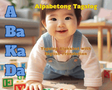 A Ba Ka Da Alpabetong Tagalog: Tagalog Alphabet with English Translation (Hard Cover Edition)