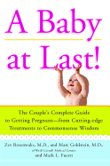 A Baby at Last!: The Couple's Complete Guide to Getting Pregnant--From Cutting-Edge Treatments to Commonsense Wisdom