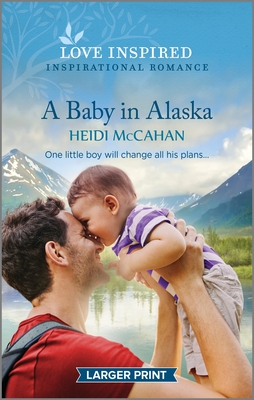 A Baby in Alaska: An Uplifting Inspirational Romance - McCahan, Heidi